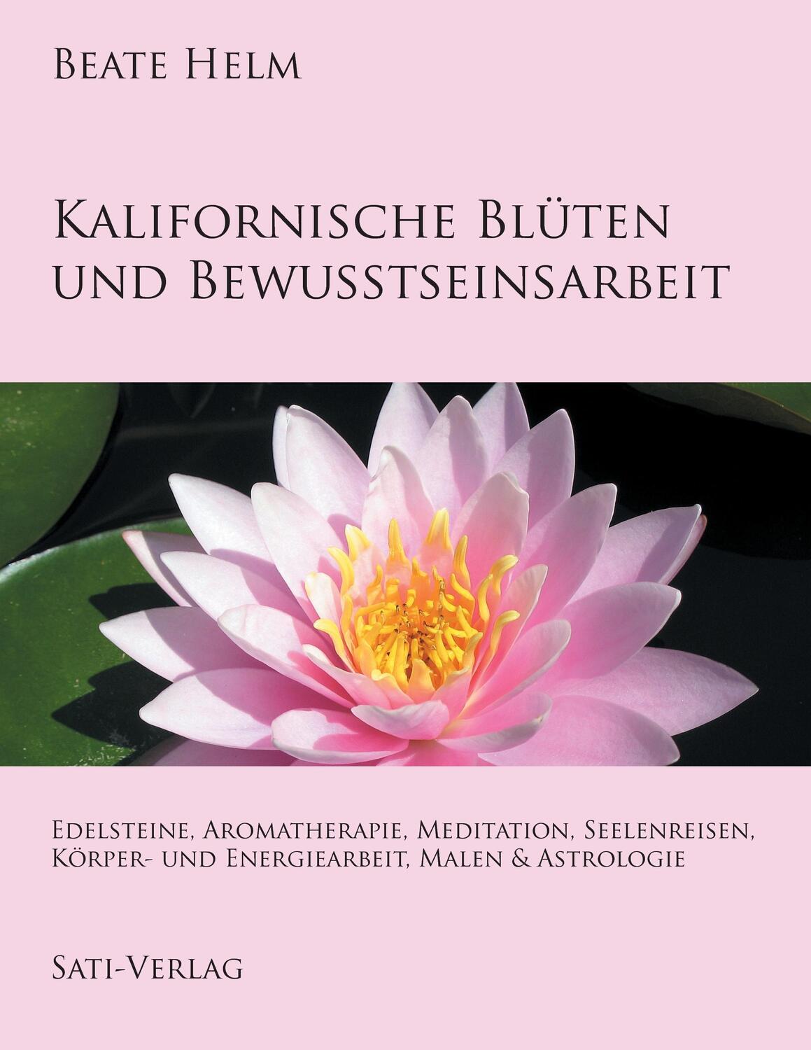 Cover: 9783944013497 | Kalifornische Blüten und Bewusstseinsarbeit | Beate Helm | Taschenbuch