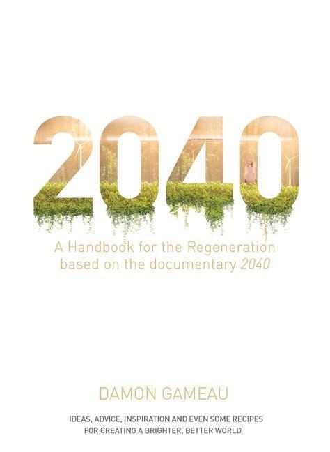 Cover: 9781760554149 | 2040: A Handbook for the Regeneration | Damon Gameau | Taschenbuch