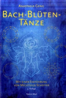 Cover: 9783930706549 | Bach-Blüten-Tänze | Anastasia Geng | Buch | 156 S. | Deutsch | 2009
