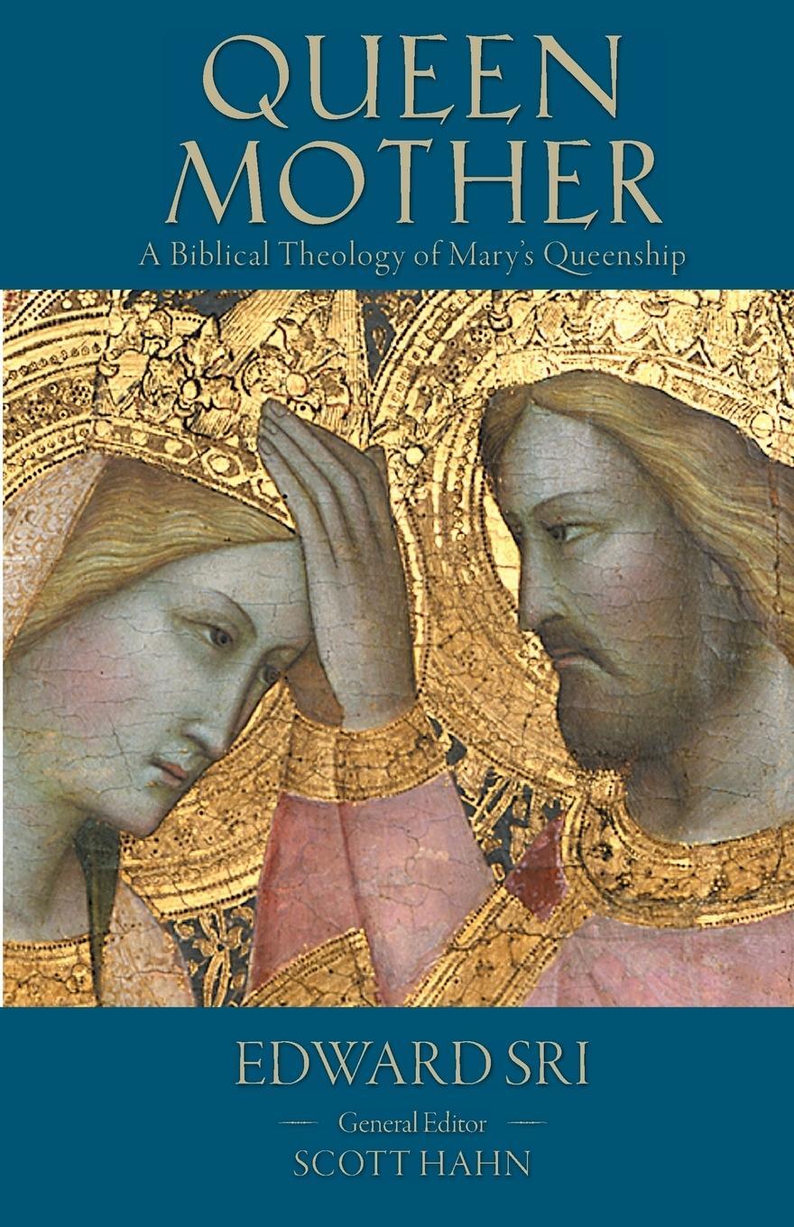 Cover: 9781931018241 | Queen Mother | A Biblical Theology of Mary's Queenship | Edward P. Sri