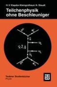 Cover: 9783519030881 | Teilchenphysik ohne Beschleuniger | Andreas Staudt (u. a.) | Buch
