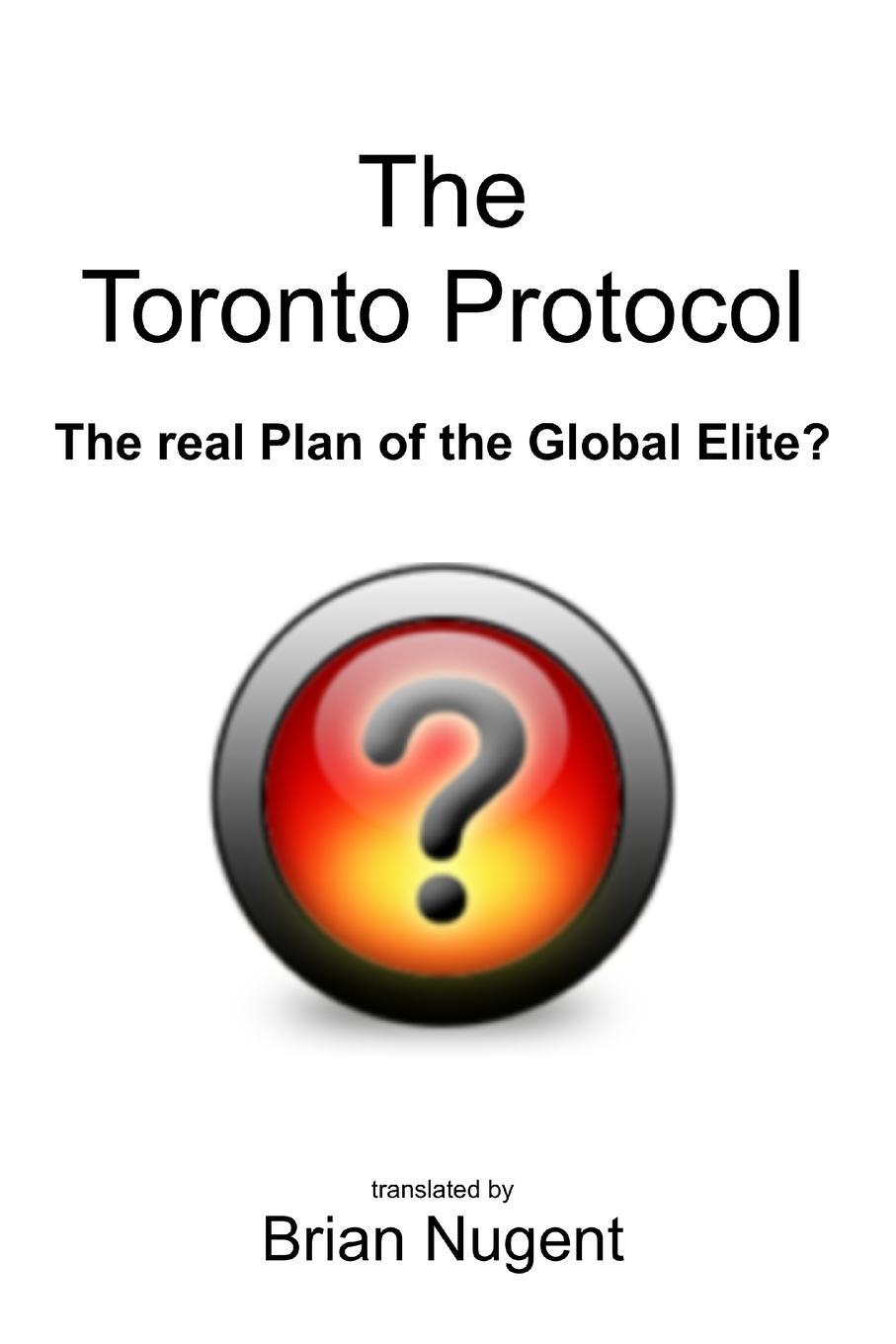 Cover: 9781471070020 | The Toronto Protocol | the real Plan of the Global Elite? | Nugent