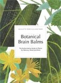 Cover: 9780993389283 | Botanical Brain Balms | Essential Plants for Memory, Mood and Mind