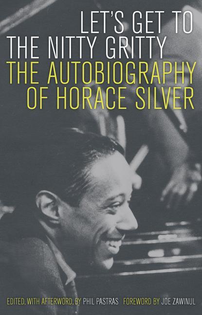 Cover: 9780520253926 | Let's Get to the Nitty Gritty | The Autobiography of Horace Silver