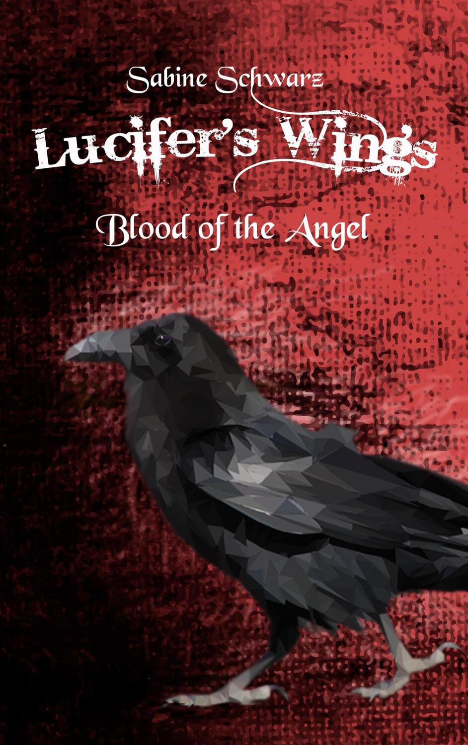 Cover: 9783750403260 | Lucifers Wings | Blood of the Angel | Sabine Schwarz | Taschenbuch
