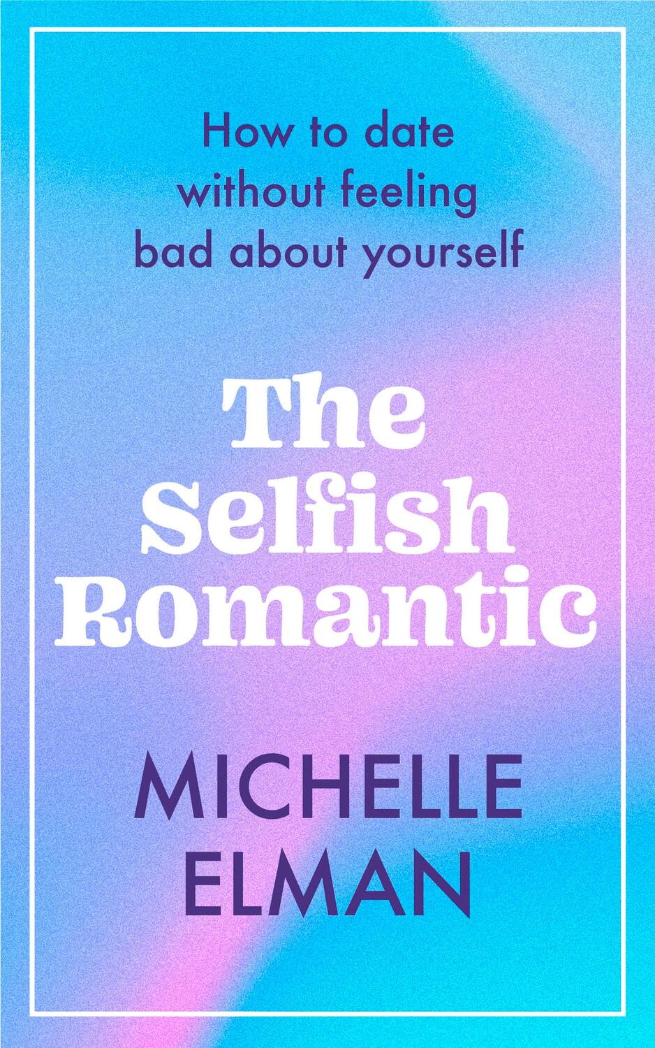 Cover: 9781802795028 | The Selfish Romantic | How to date without feeling bad about yourself