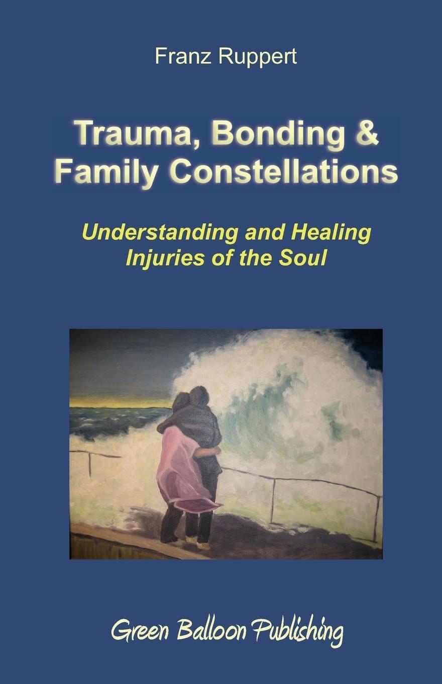 Cover: 9780955968303 | Trauma, Bonding & Family Constellations | Franz Ruppert | Taschenbuch
