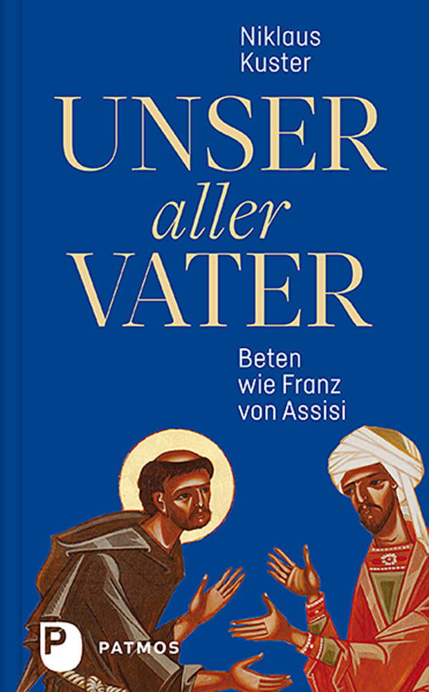 Cover: 9783843612197 | Unser aller Vater | Beten wie Franz von Assisi | Niklaus Kuster | Buch