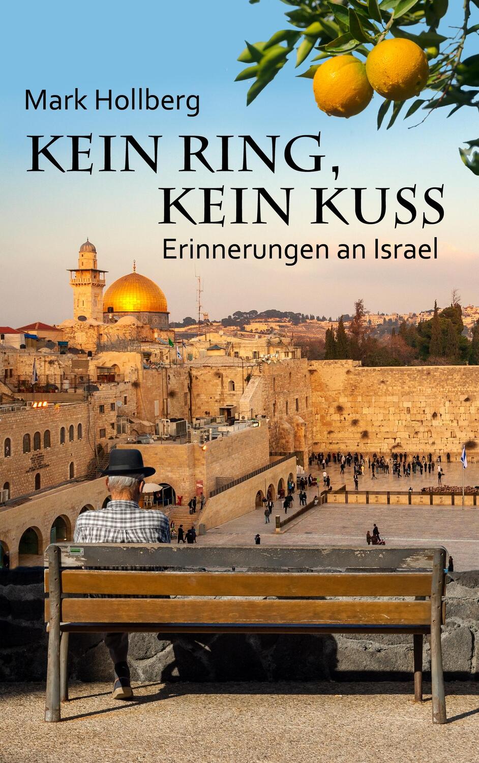 Cover: 9783749430154 | Kein Ring, kein Kuss | Erinnerungen an Israel | Mark Hollberg | Buch