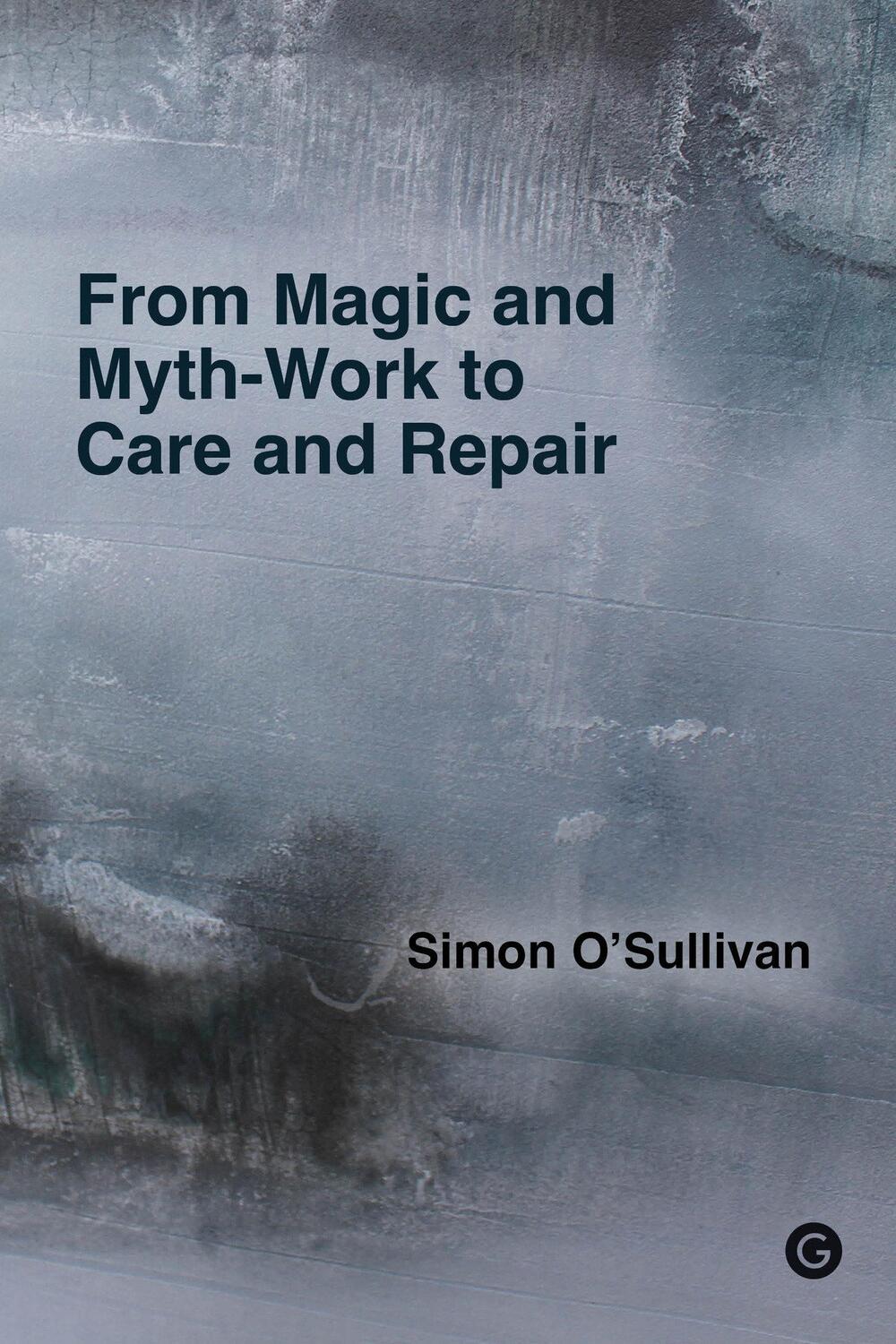 Cover: 9781915983046 | From Magic and Myth-Work to Care and Repair | Simon O'Sullivan | Buch