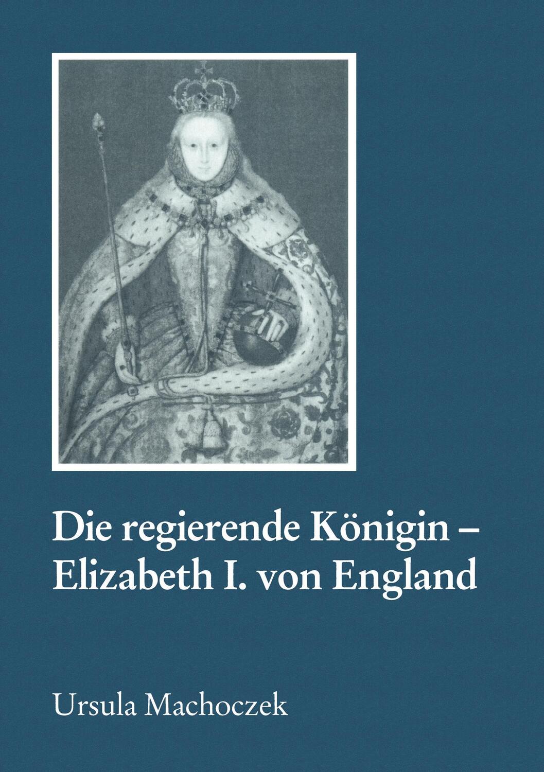 Cover: 9783825500412 | Die regierende Königin, Elisabeth I. England | Ursula Machoczek | Buch