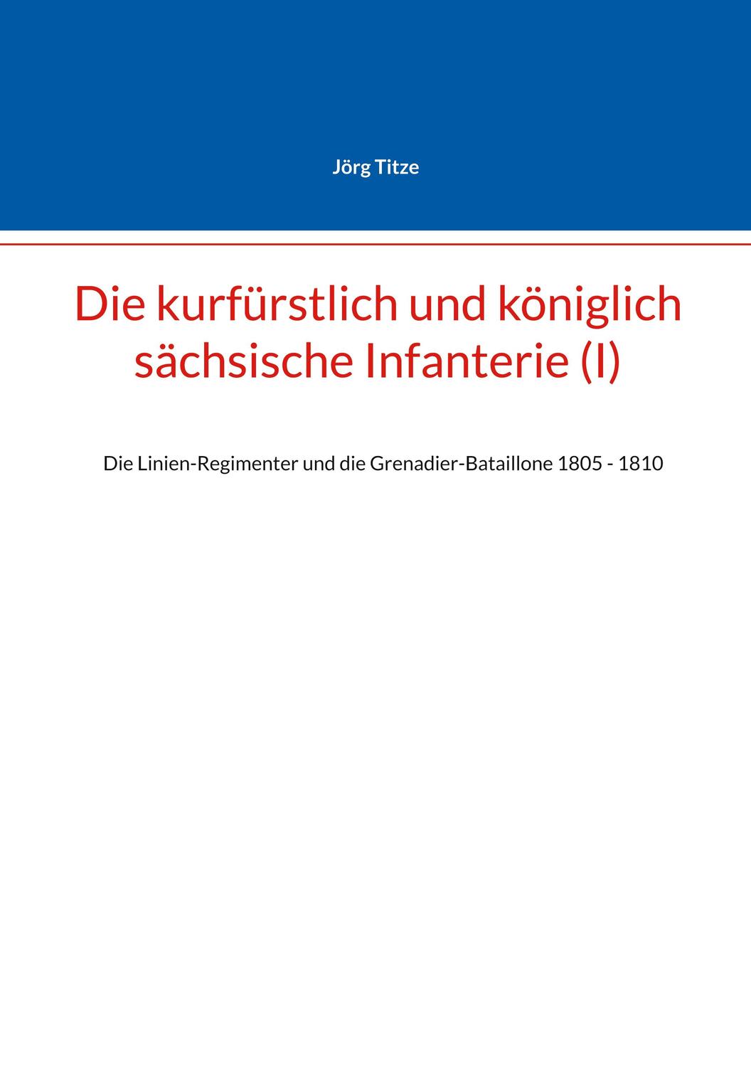 Cover: 9783758372834 | Die kurfürstlich und königlich sächsische Infanterie (I) | Jörg Titze