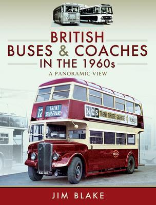 Cover: 9781473867819 | British Buses and Coaches in the 1960s | A Panoramic View | Jim Blake