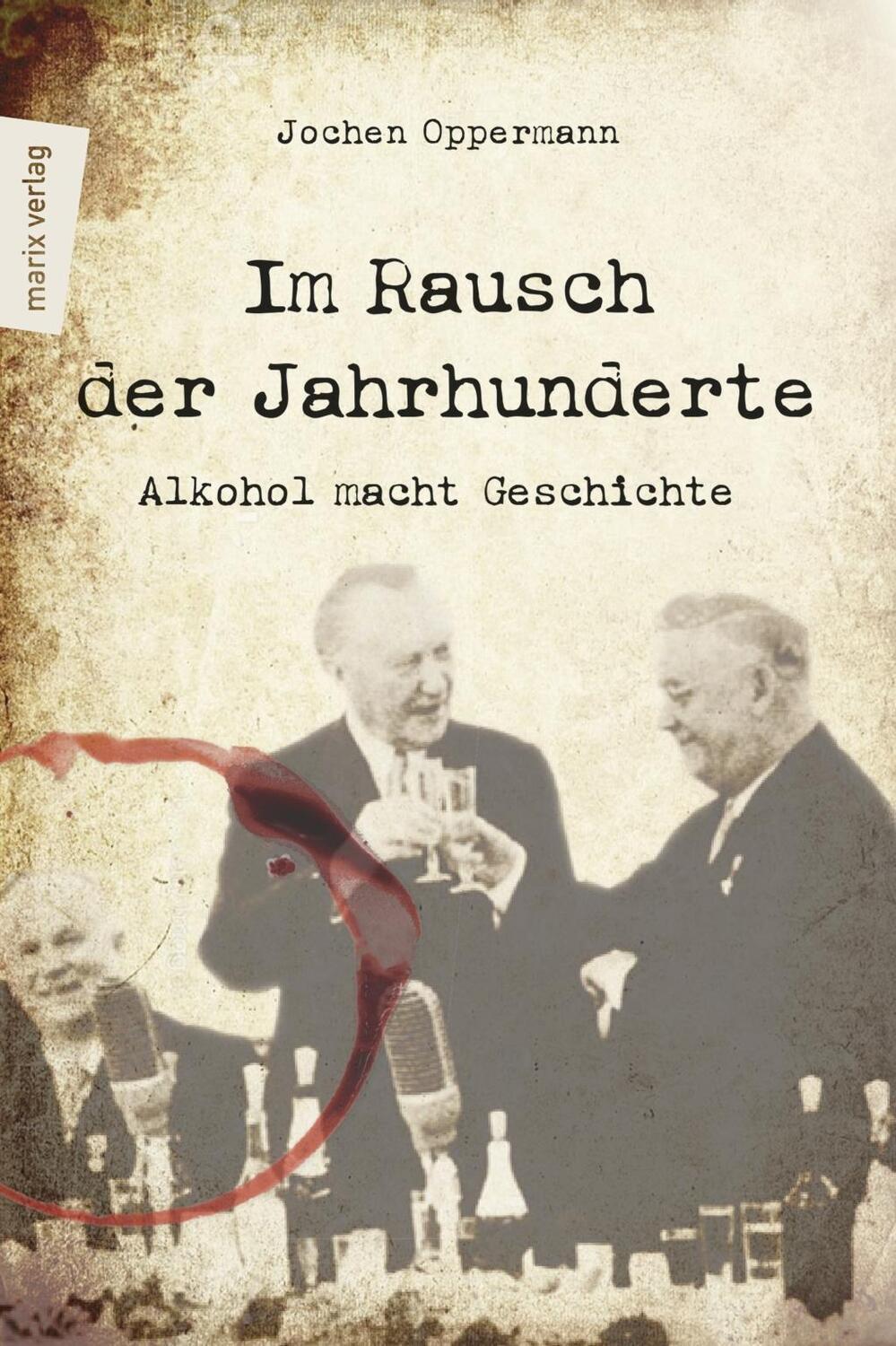 Cover: 9783737410847 | Im Rausch der Jahrhunderte | Alkohol macht Geschichte | Oppermann