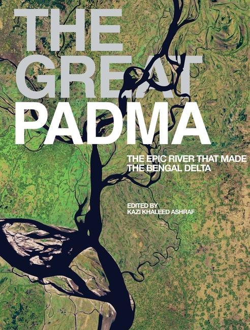 Cover: 9781957183053 | The Great Padma | The Epic River that Made the Bengal Delta | Ashraf