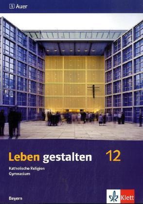 Cover: 9783120062851 | Leben gestalten 12. Ausgabe Bayern | Schulbuch Klasse 12 | Taschenbuch