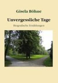 Cover: 9783842376434 | Unvergessliche Tage | Biografische Erzählungen | Gisela Böhne | Buch