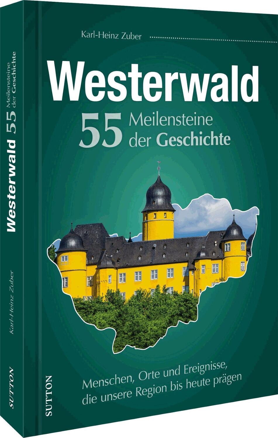 Cover: 9783963034046 | Westerwald. 55 Meilensteine der Geschichte | Karl-Heinz Zuber | Buch