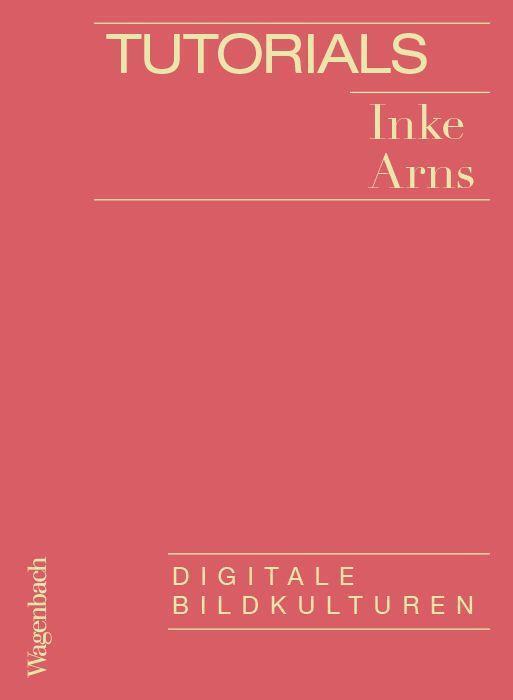 Cover: 9783803137500 | Tutorials | Digitale Bildkulturen | Inke Arns | Taschenbuch | 80 S.