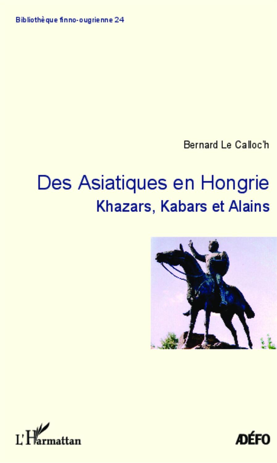 Cover: 9782343001906 | Des Asiatiques en Hongrie | Khazars, Kabars et Alains | Calloc'h