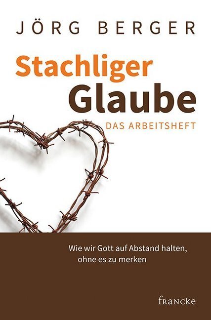 Cover: 9783868277326 | Stachliger Glaube - Das Arbeitsheft | Jörg Berger | Taschenbuch | 2018