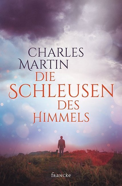 Cover: 9783963621277 | Die Schleusen des Himmels | Charles Martin | Buch | 316 S. | Deutsch