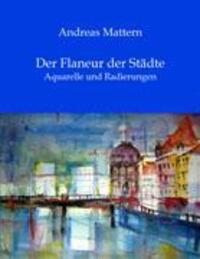 Cover: 9783833407697 | Der Flaneur der Städte | Aquarelle und Radierungen | Andreas Mattern