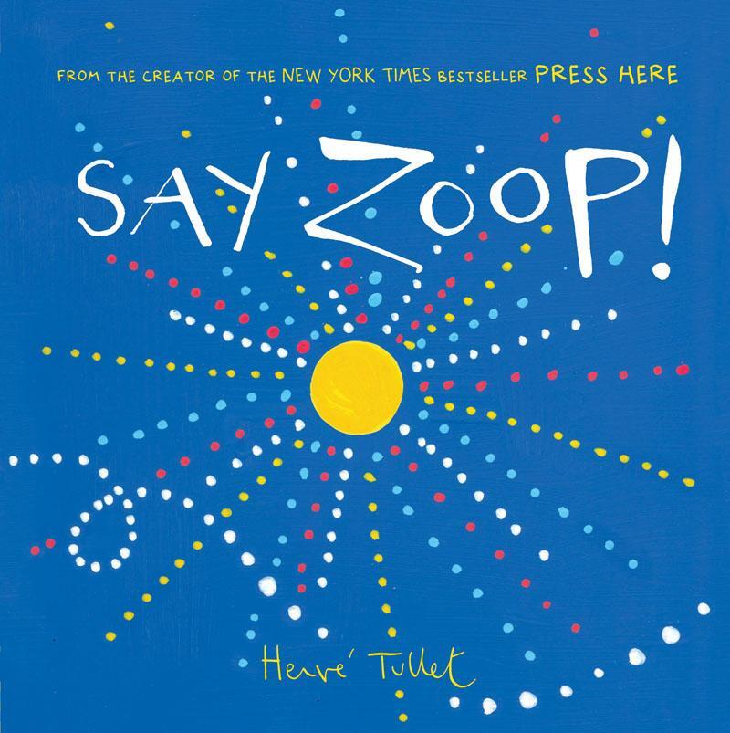 Cover: 9781452164731 | Say Zoop! | Press Here by Herve Tullet | Chronicle Books