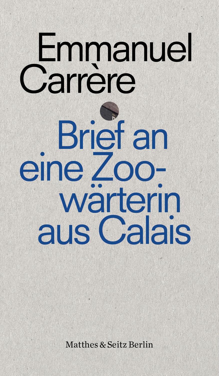 Cover: 9783957574480 | Brief an die Zoowärterin von Calais | Emmanuel Carrère | Taschenbuch