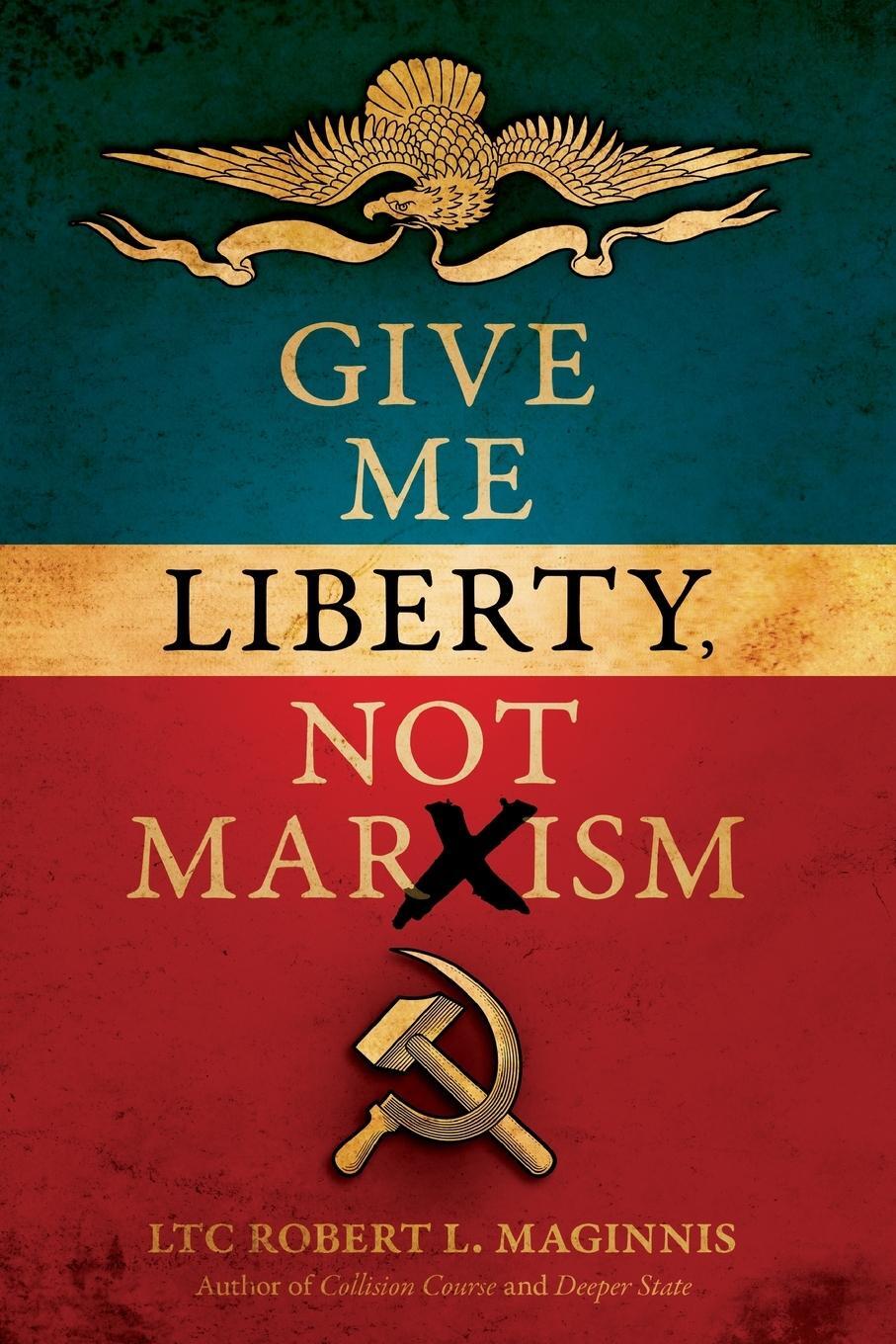 Cover: 9781948014465 | Give Me Liberty, Not Marxism | LTC Robert L. Maginnis | Taschenbuch