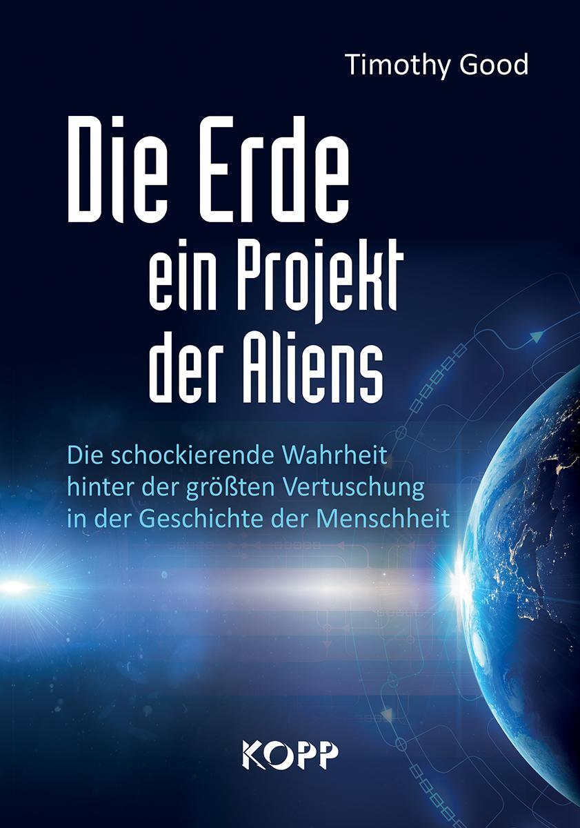 Cover: 9783864457470 | Die Erde - ein Projekt der Aliens? | Timothy Good | Buch | Deutsch
