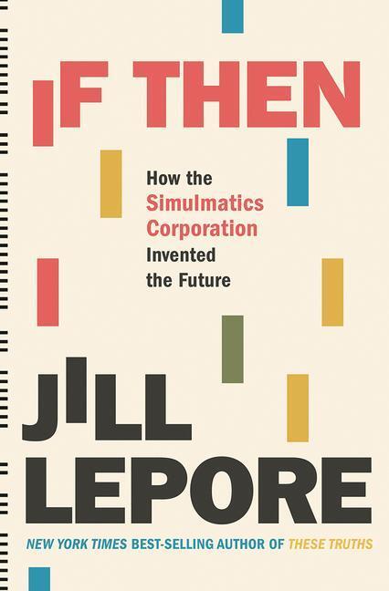 Cover: 9781631496103 | If Then | How the Simulmatics Corporation Invented the Future | Lepore