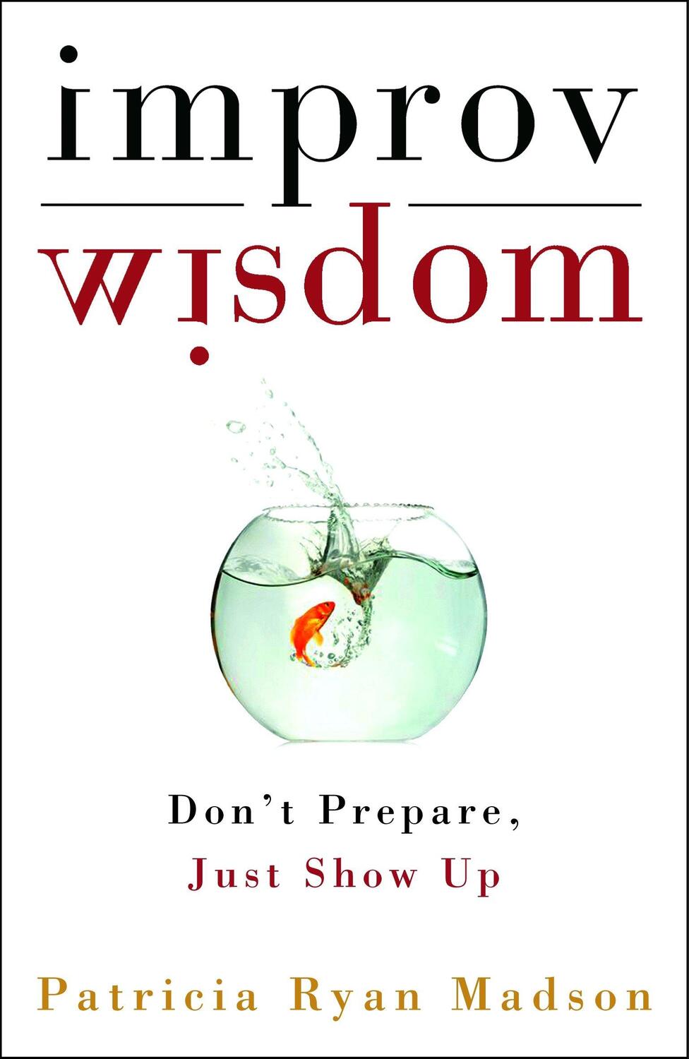 Cover: 9781400081882 | Improv Wisdom | Don't Prepare, Just Show Up | Patricia Ryan Madson