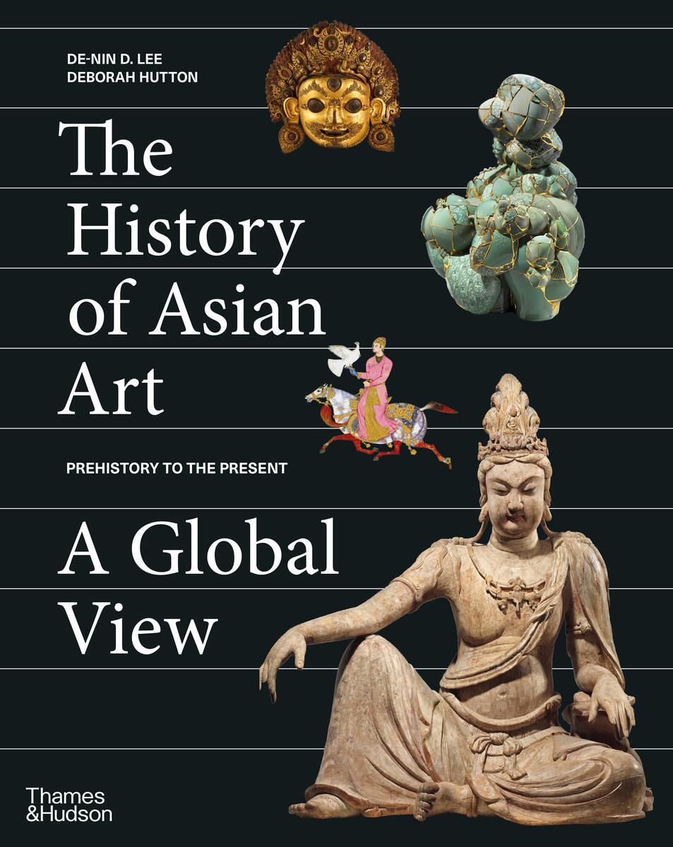 Cover: 9780500094167 | The History of Asian Art: A Global View | Deborah Hutton (u. a.)