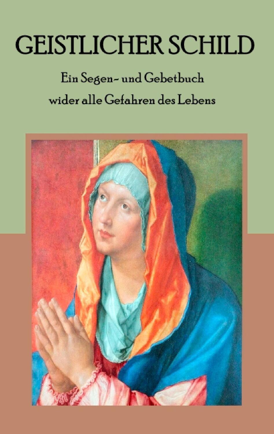 Cover: 9783741298387 | Geistlicher Schild - Ein Segen- und Gebetbuch wider alle Gefahren...