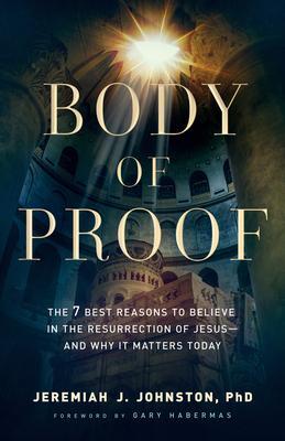 Cover: 9780764230837 | Body of Proof - The 7 Best Reasons to Believe in the Resurrection...