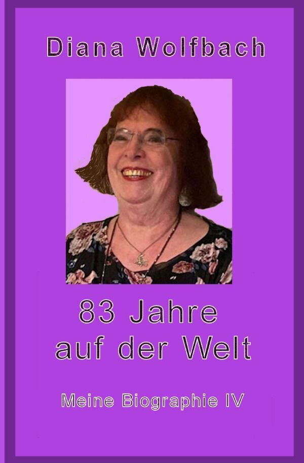 Cover: 9783758459832 | 83 Jahre auf der Welt | Meine Biographie IV. DE | Diana Wolfbach