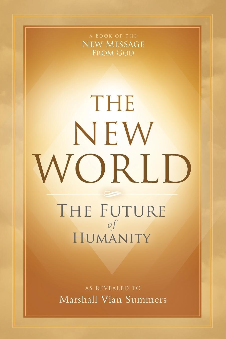 Cover: 9781942293460 | The New World | The Future of Humanity | Marshall Vian Summers | Buch