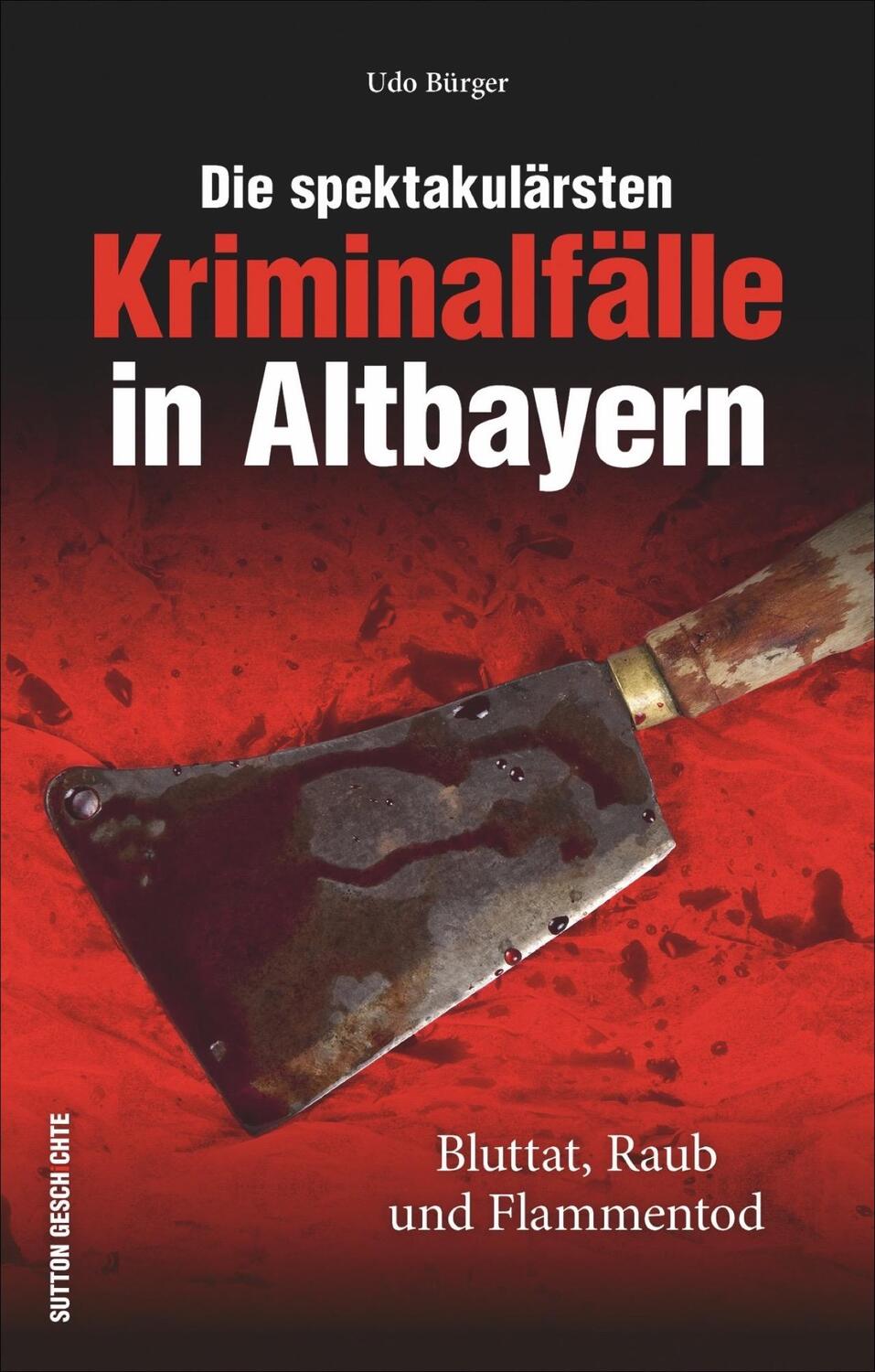 Cover: 9783954008735 | Die spektakulärsten Kriminalfälle in Altbayern | Udo Bürger | Buch