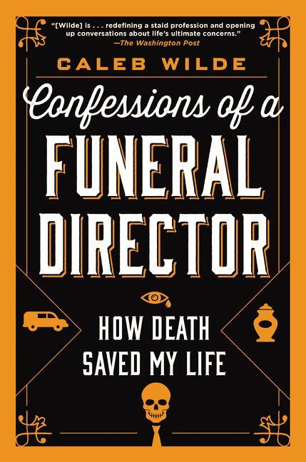 Cover: 9780062465252 | Confessions of a Funeral Director | How Death Saved My Life | Wilde