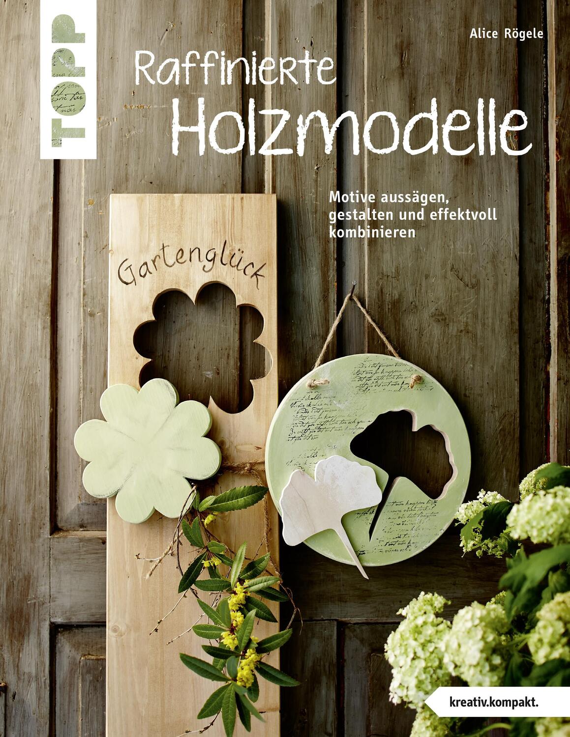 Cover: 9783772443251 | Raffinierte Holzmodelle (kreativ.kompakt) | Alice Rögele | Taschenbuch