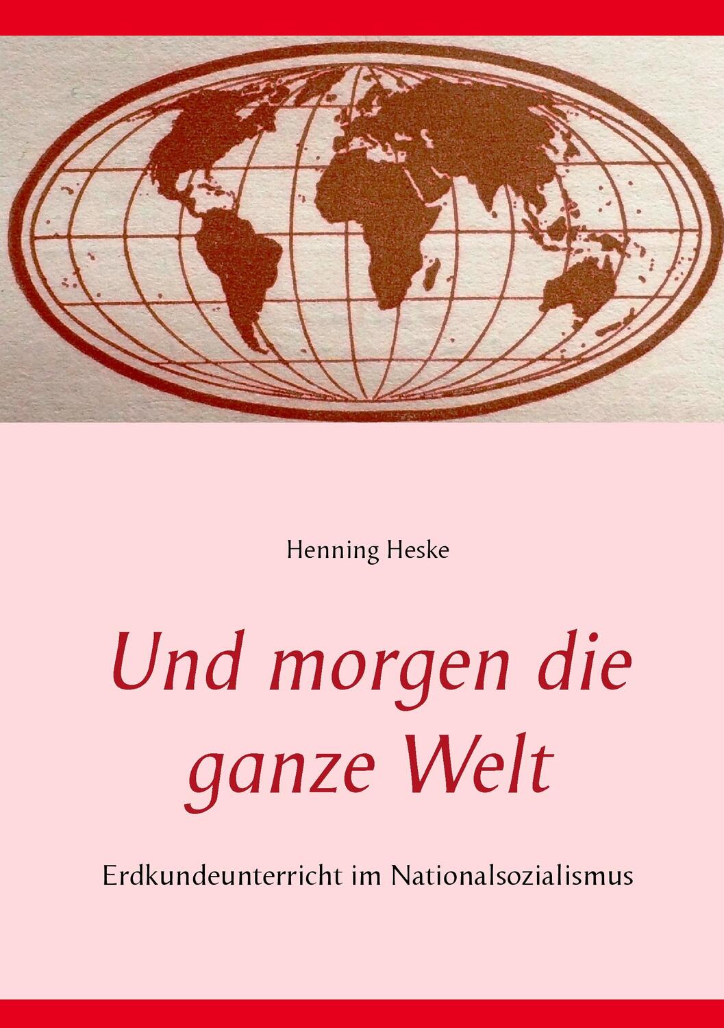 Cover: 9783734773495 | Und morgen die ganze Welt | Erdkundeunterricht im Nationalsozialismus
