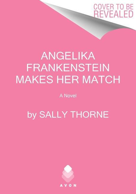 Cover: 9780062912831 | Angelika Frankenstein Makes Her Match | A Novel | Sally Thorne | Buch