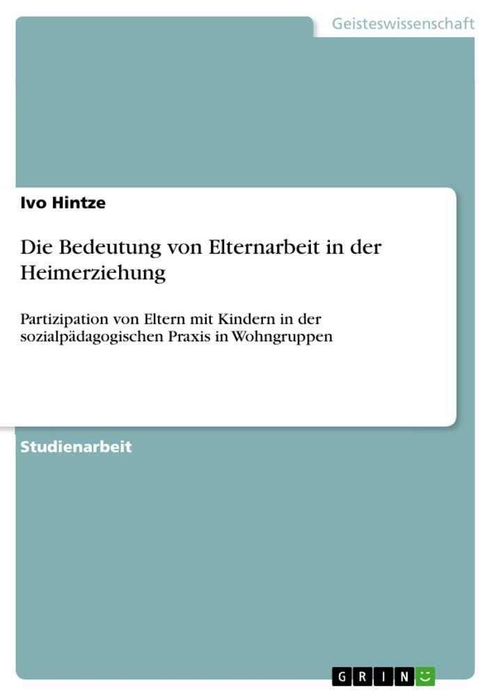 Cover: 9783346577252 | Die Bedeutung von Elternarbeit in der Heimerziehung | Ivo Hintze