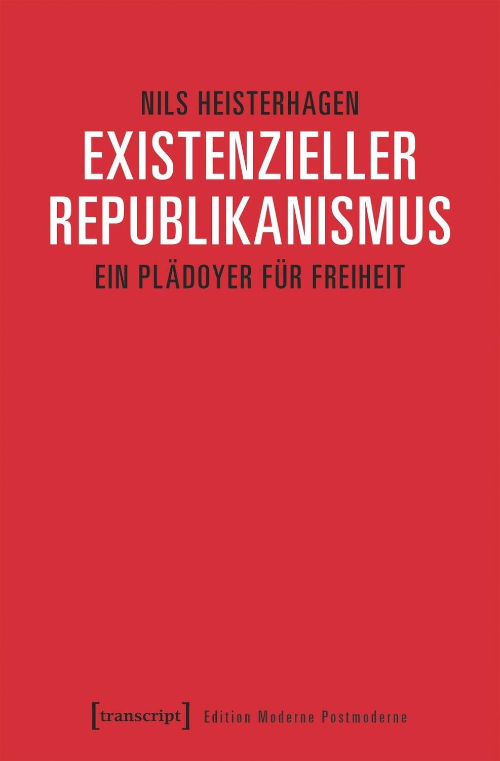 Cover: 9783837640298 | Existenzieller Republikanismus | Nils Heisterhagen | Taschenbuch
