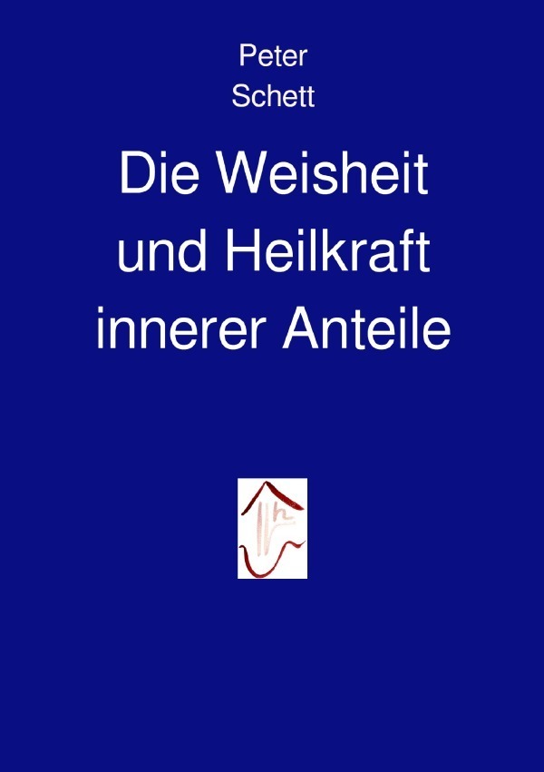 Cover: 9783750200098 | Die Weisheit und Heilkraft innerer Anteile | Peter Schett | Buch