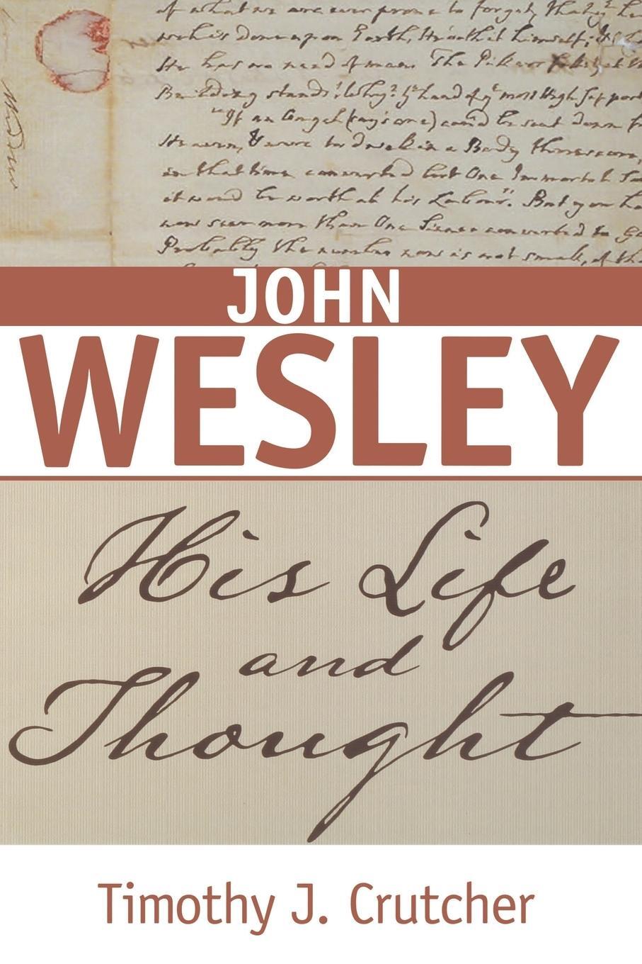 Cover: 9780834134942 | John Wesley | His Life and Thought | Timothy J Crutcher | Taschenbuch