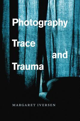 Cover: 9780226370163 | Photography, Trace, and Trauma | Margaret Iversen | Taschenbuch | 2017