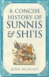 Cover: 9780863569265 | A Concise History of Sunnis and Shi`is | John McHugo | Taschenbuch