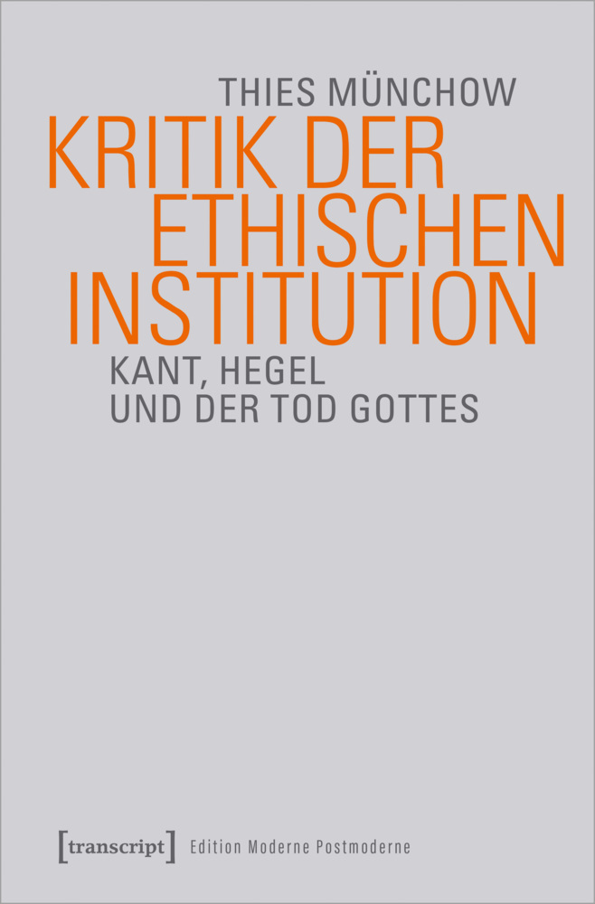 Cover: 9783837662115 | Kritik der ethischen Institution | Kant, Hegel und der Tod Gottes